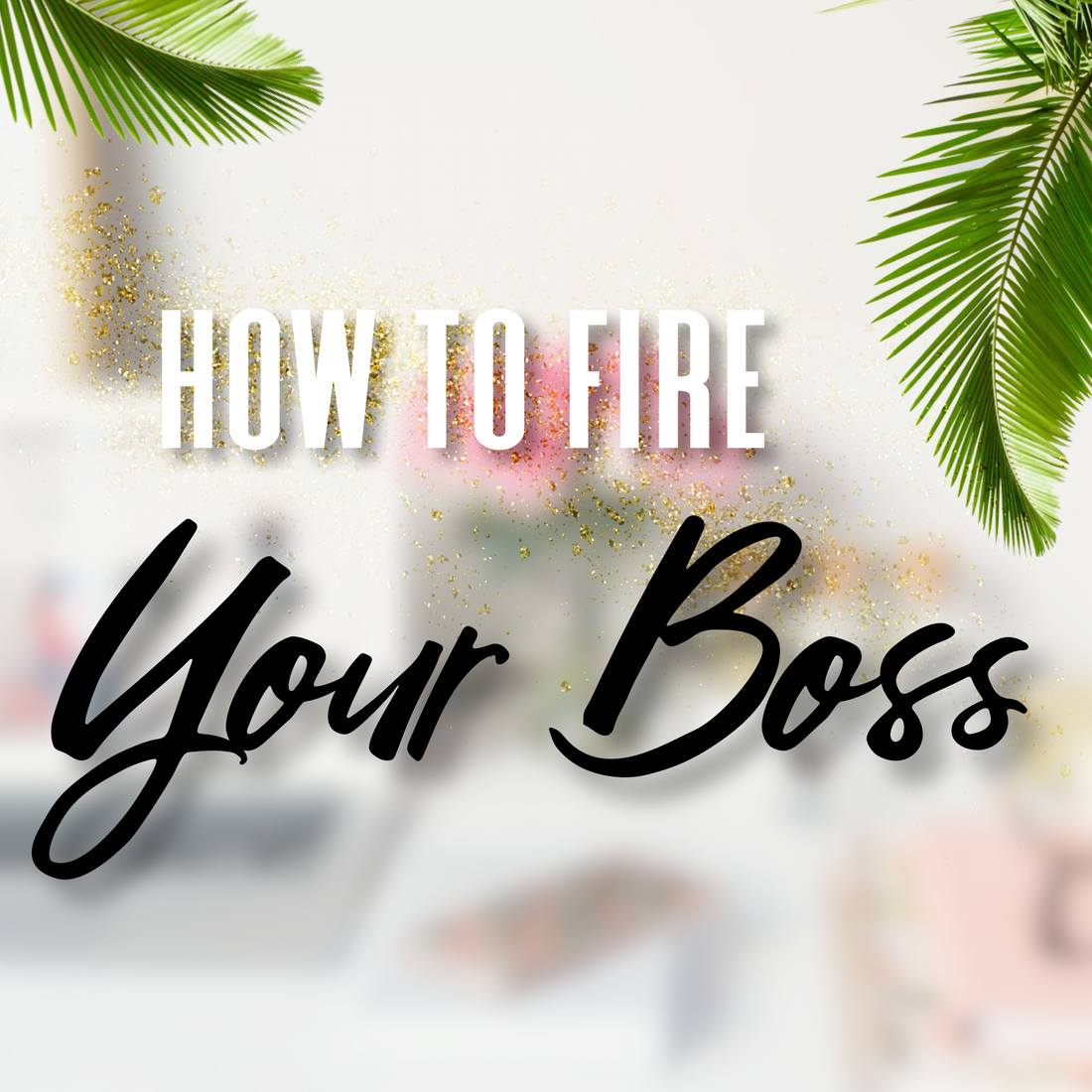 How To Fire Your Boss